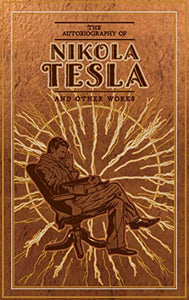 The Autobiography of Nikola Tesla and Other Works (Leather-bound Classics)