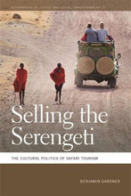 Load image into Gallery viewer, Selling the Serengeti: The Cultural Politics of Safari Tourism (Geographies of Justice and Social Transformation Ser.)
