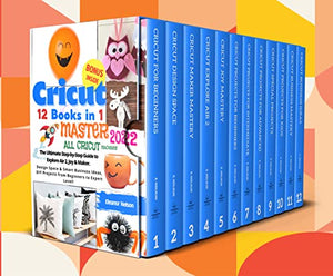 CRICUT: 12 BOOKS IN 1: THE ULTIMATE STEP-BY-STEP GUIDE TO EXPLORE AIR 2, JOY & MAKER. DESIGN SPACE & SMART BUSINESS IDEAS, DIY PROJECTS FROM BEGINNERS ... Your Electric Cutting Machine. Book 4)