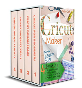 Cricut Maker: 4 Books in 1: Beginner’s guide + Design Space + Project Ideas vol 1 & 2 . The Cricut Bible That You Don't Find in The Box!