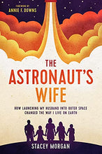 Load image into Gallery viewer, The Astronaut&#39;s Wife: How Launching My Husband into Outer Space Changed the Way I Live on Earth
