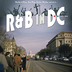 R&b In Dc 1940-1960: Rhythm & Blues, Doo Wop, Rockin' Rhythm And More (Various Artists)