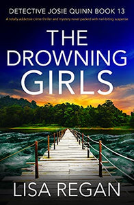 The Drowning Girls: A totally addictive crime thriller and mystery novel packed with nail-biting suspense (Detective Josie Quinn Book 13)