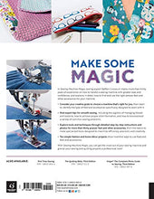 Load image into Gallery viewer, Sewing Machine Magic: Make the Most of Your Machine--Demystify Presser Feet and Other Accessories * Tips and Tricks for Smooth Sewing * 10 Easy, Creative Projects
