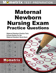 Maternal Newborn Nursing Exam Practice Questions: Maternal Newborn Practice Tests & Exam Review for the Maternal Newborn Nurse Exam