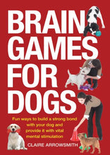 Load image into Gallery viewer, Brain Games for Dogs: Fun Ways to Build a Strong Bond with Your Dog and Provide It with Vital Mental Stimulation
