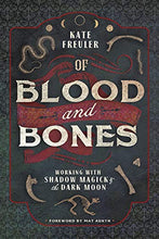 Load image into Gallery viewer, Of Blood and Bones: Working with Shadow Magick &amp; the Dark Moon
