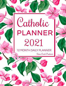 Catholic Planner 2021 | 12 Month Daily Planner: Calendar for Women for Monthly Weekly Daily Planning with Liturgical Holy Days, Bible Verses, Saint Quotes and Floral Cover