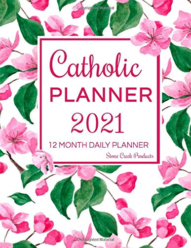 Catholic Planner 2021 | 12 Month Daily Planner: Calendar for Women for Monthly Weekly Daily Planning with Liturgical Holy Days, Bible Verses, Saint Quotes and Floral Cover