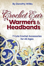 Load image into Gallery viewer, Crochet: Crochet Ear Warmers and Headbands. 7 Cute Crochet Accessories for All Ages
