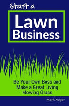 Load image into Gallery viewer, Start a Lawn Business: Be Your Own Boss and Make a Great Living Mowing Grass

