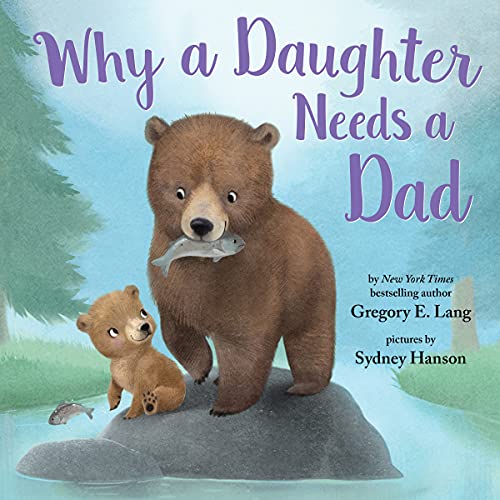 Why a Daughter Needs a Dad: Celebrate Your Father Daughter Bond this Valentine’s Day with this Special Picture Book!