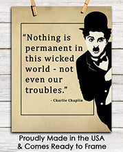 Load image into Gallery viewer, Charlie Chaplin Nothing Is Permanent In This Wicked World Motivational Poster Print - 8x10 Unframed Inspirational Quotes Wall Art - Positive Quotes Wall Decor Gift Idea for Home, Office, Classroom
