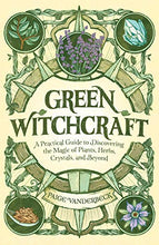 Load image into Gallery viewer, Green Witchcraft: A Practical Guide to Discovering the Magic of Plants, Herbs, Crystals, and Beyond
