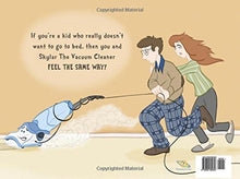 Load image into Gallery viewer, Skylar The Vacuum Cleaner Who Really Really Really Didn't Want To Go To Bed (A Happy Joy Time Book)
