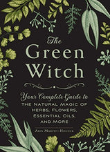 Load image into Gallery viewer, The Green Witch: Your Complete Guide to the Natural Magic of Herbs, Flowers, Essential Oils, and More
