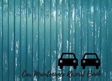 Load image into Gallery viewer, Car Maintenance Record Book: Car Maintenance - Repair Log Book Journal. Log Date, Mileage, Repairs And Maintenance. Notebook With 100 Pages. (Auto Books)

