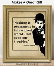 Load image into Gallery viewer, Charlie Chaplin Nothing Is Permanent In This Wicked World Motivational Poster Print - 8x10 Unframed Inspirational Quotes Wall Art - Positive Quotes Wall Decor Gift Idea for Home, Office, Classroom
