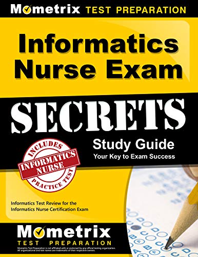 Informatics Nurse Exam Secrets Study Guide: Informatics Test Review for the Informatics Nurse Certification Exam (Mometrix Secrets Study Guides)