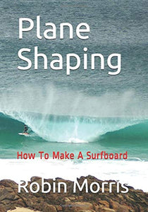 Plane Shaping: How To Make A Surfboard