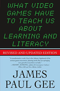 What Video Games Have to Teach Us About Learning and Literacy. Second Edition: Revised and Updated Edition