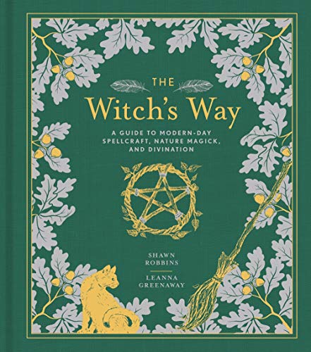 The Witch's Way: A Guide to Modern-Day Spellcraft, Nature Magick, and Divination (Volume 5) (The Modern-Day Witch)