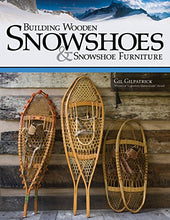 Load image into Gallery viewer, Building Wooden Snowshoes &amp; Snowshoe Furniture: Winner of "Legendary Maine Guide" Award (Fox Chapel Publishing)
