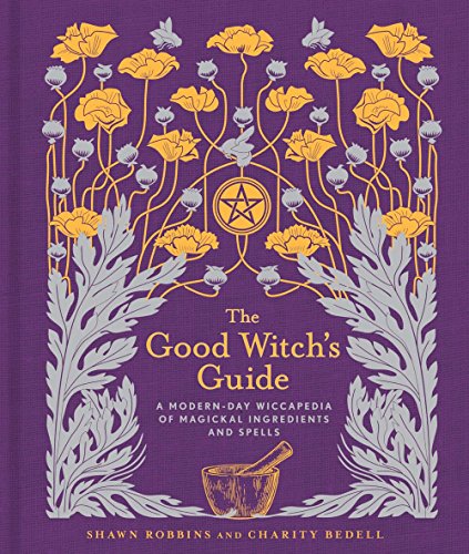 The Good Witch's Guide: A Modern-Day Wiccapedia of Magickal Ingredients and Spells (Volume 2) (The Modern-Day Witch)