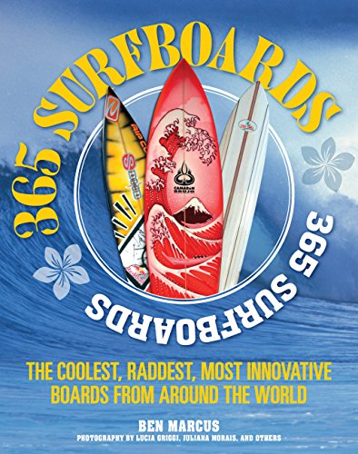 365 Surfboards: The Coolest, Raddest, Most Innovative Boards from Around the World